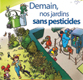 Demain, nos jardins sans pesticides – Trucs et astuces du jardinier en herbe !